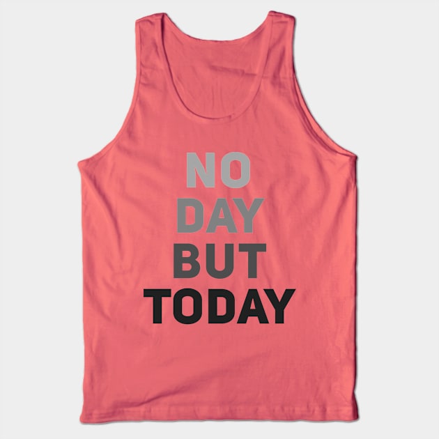 No Day But Today Tank Top by byebyesally